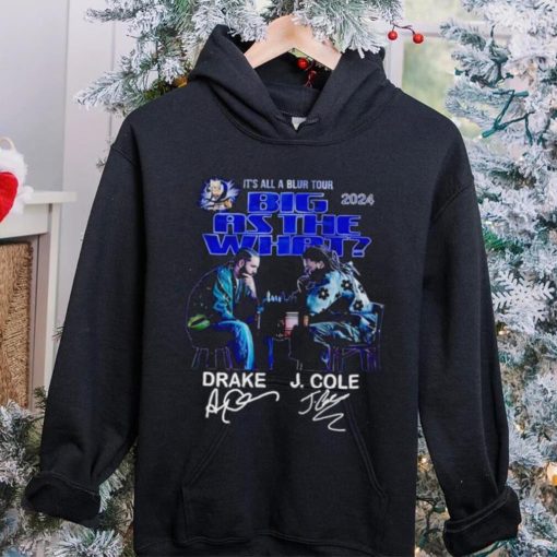 It’s all a blur tour 2024 Big as the what Drake and J Cole signatures hoodie, sweater, longsleeve, shirt v-neck, t-shirt