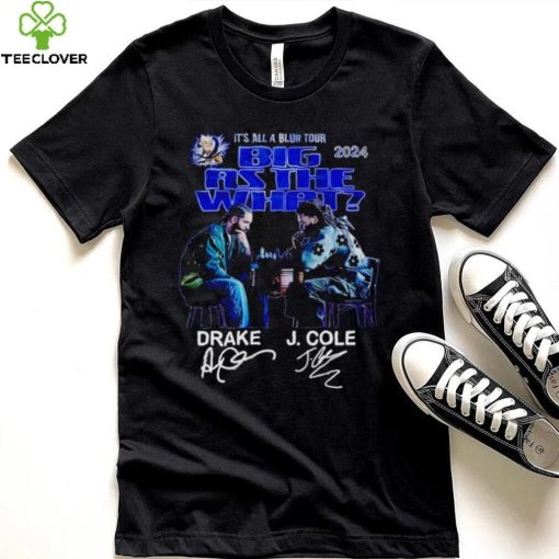 It’s all a blur tour 2024 Big as the what Drake and J Cole signatures hoodie, sweater, longsleeve, shirt v-neck, t-shirt