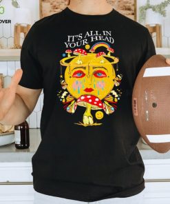 It’s all in your head shirt