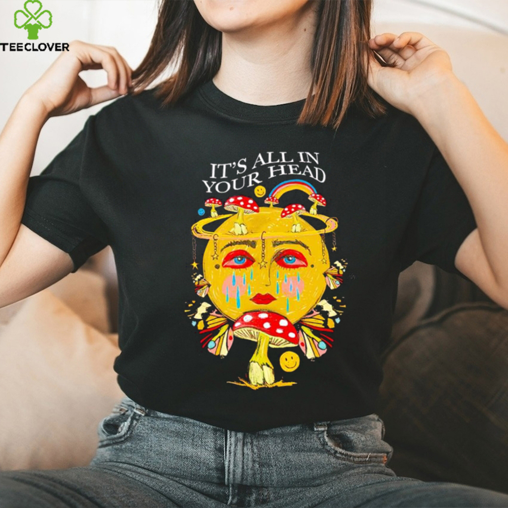 It’s all in your head shirt It’s all in your head shirt