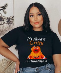 It’s always gritty in Philadelphia shirt