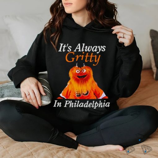 It’s always gritty in Philadelphia shirt