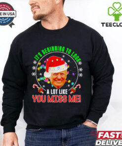 Its beginning to look a lot like you miss me Trump Xmas fun 2024 shirt
