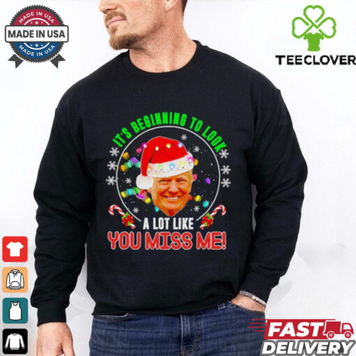 Its beginning to look a lot like you miss me Trump Xmas fun 2024 shirt