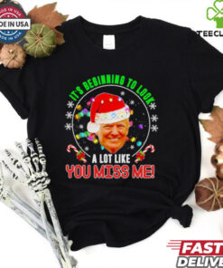 Its beginning to look a lot like you miss me Trump Xmas fun 2024 shirt
