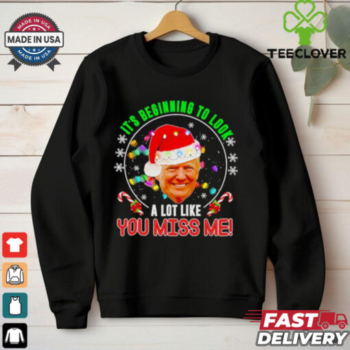 Its beginning to look a lot like you miss me Trump Xmas fun 2024 shirt