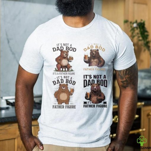 Its not a dad bod its a father figure 2024 hoodie, sweater, longsleeve, shirt v-neck, t-shirt