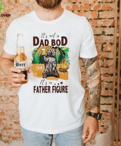 It’s not a dad bod it’s a father figure bear drink beer shirt