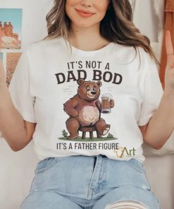 Its not a dad bod its a father figure beer bear 2024 hoodie, sweater, longsleeve, shirt v-neck, t-shirt