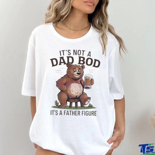 Its not a dad bod its a father figure beer bear 2024 hoodie, sweater, longsleeve, shirt v-neck, t-shirt