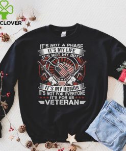 It's not a phase it's my life it's not my duty it's my hone it's not for everyone it's for us veteran t hoodie, sweater, longsleeve, shirt v-neck, t-shirt