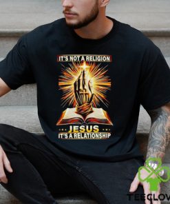 It’s not a religion Jesus it’s a relationship shirt