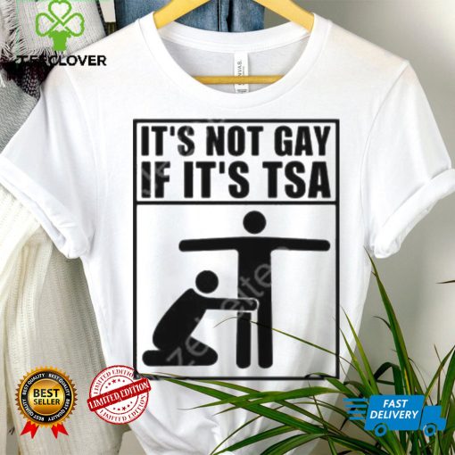 It’s not gay if it’s tsa shirt