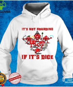Its not hoarding if its dice hoodie, sweater, longsleeve, shirt v-neck, t-shirt tee