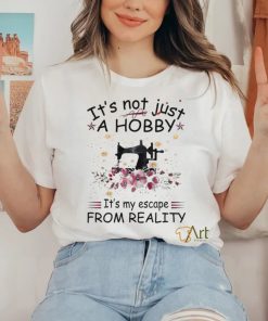 It’s not just a hobby it’s my escape from reality shirt