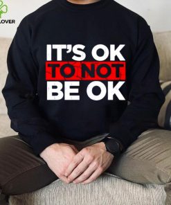Its ok to not be ok shirt 2 Its ok to not be ok shirt