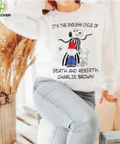 It’s the endless cycle of death and rebirth Charlie Brown shirt 2 It’s the endless cycle of death and rebirth Charlie Brown shirt