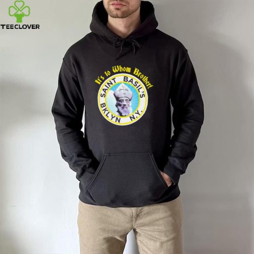 It’s to Whom Brother Saint Basil’s Bklyn logo hoodie, sweater, longsleeve, shirt v-neck, t-shirt