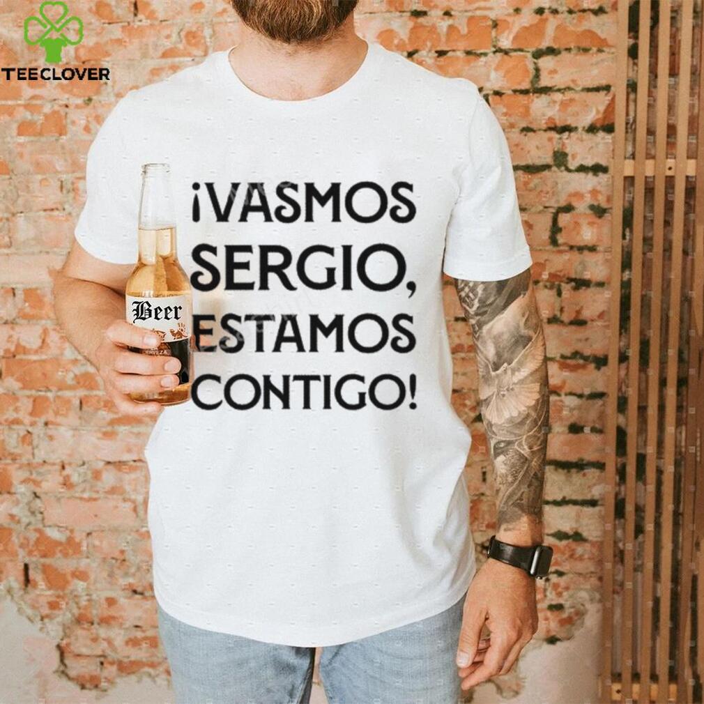 Ivamos Sergio Estamos Contigo T Shirt Ivamos Sergio Estamos Contigo T Shirt