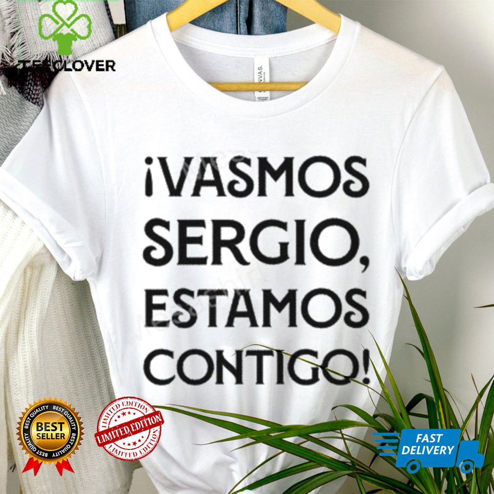 Ivamos Sergio Estamos Contigo T Shirt Ivamos Sergio Estamos Contigo T Shirt