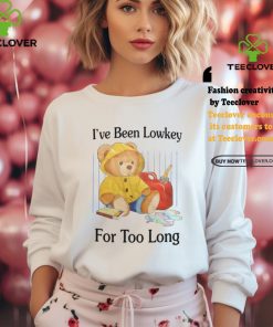 I've Been Lowkey For Too Long shirt 2 I've Been Lowkey For Too Long shirt