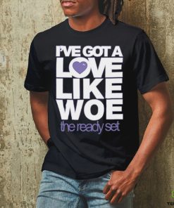 I've Got A Love Like Woe The Ready Set Sweathoodie, sweater, longsleeve, shirt v-neck, t-shirt