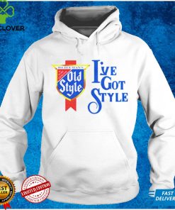 Ive Got Style hoodie, sweater, longsleeve, shirt v-neck, t-shirt