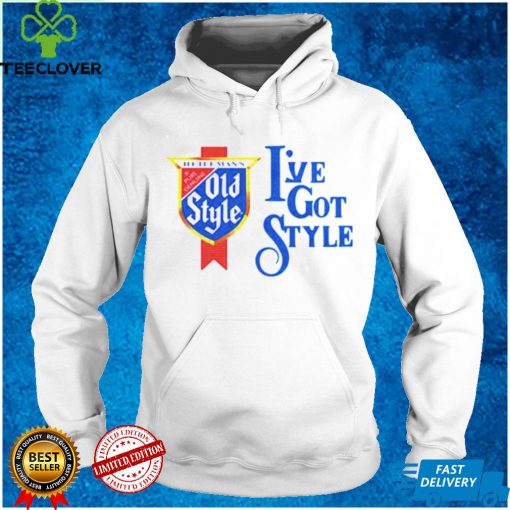 Ive Got Style hoodie, sweater, longsleeve, shirt v-neck, t-shirt