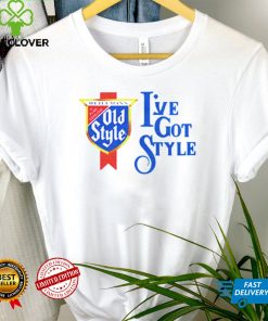 Ive Got Style hoodie, sweater, longsleeve, shirt v-neck, t-shirt