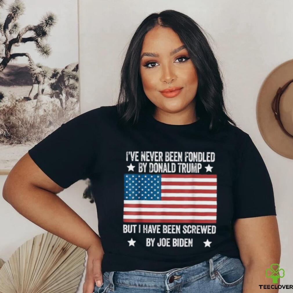 I’ve Never Been Fondled By Donald Trump But Screwed By Biden T Shirt I’ve Never Been Fondled By Donald Trump But Screwed By Biden T Shirt