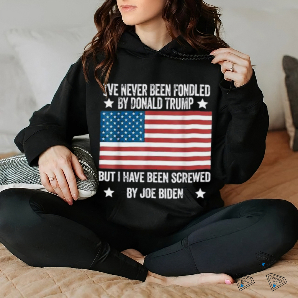 I’ve Never Been Fondled By Donald Trump But Screwed By Biden T Shirt I’ve Never Been Fondled By Donald Trump But Screwed By Biden T Shirt