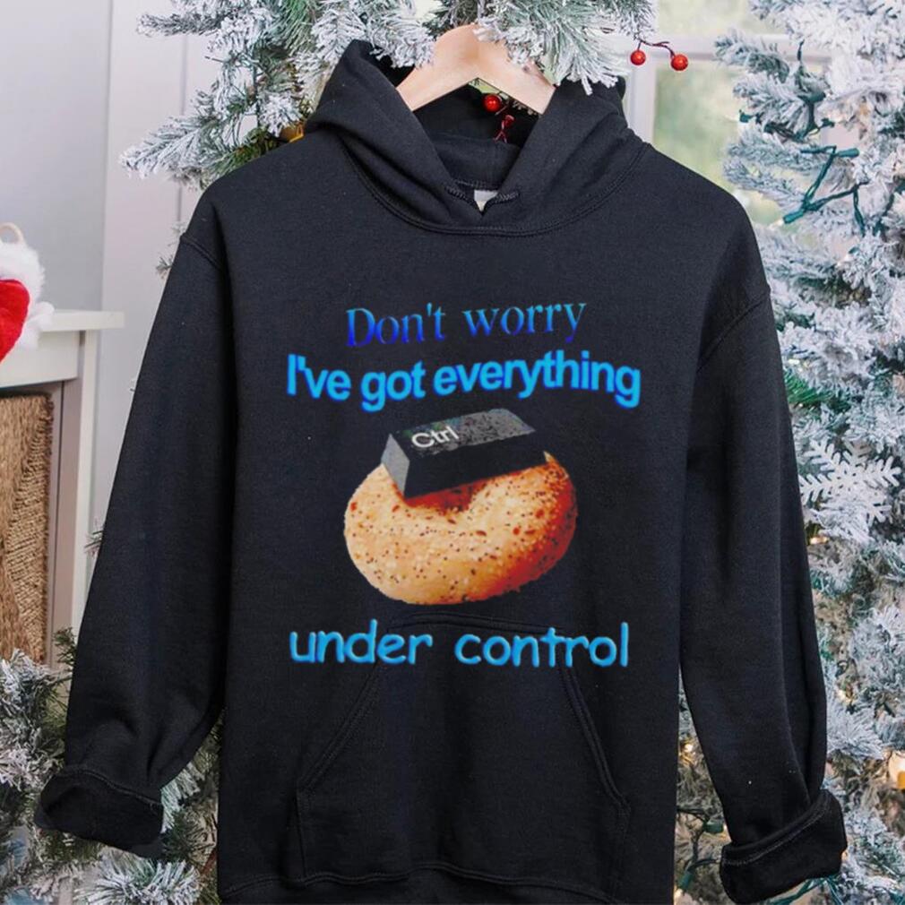 I’ve got everything under control shirt I’ve got everything under control shirt