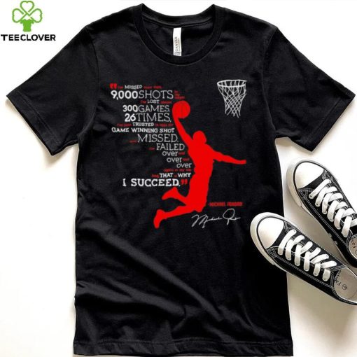 I’ve missed more than 9000 shots in my career i’ve lost almost 300 games 26 times Michael Jordan signature shirt