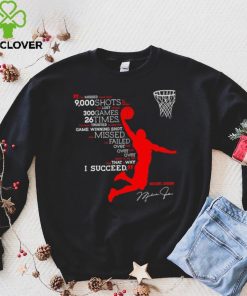 I’ve missed more than 9000 shots in my career i’ve lost almost 300 games 26 times Michael Jordan signature shirt