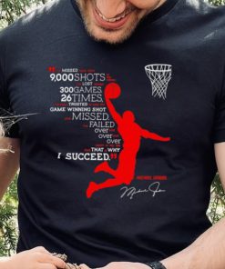 I’ve missed more than 9000 shots in my career i’ve lost almost 300 games 26 times Michael Jordan signature shirt
