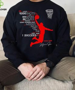 I’ve missed more than 9000 shots in my career i’ve lost almost 300 games 26 times Michael Jordan signature shirt