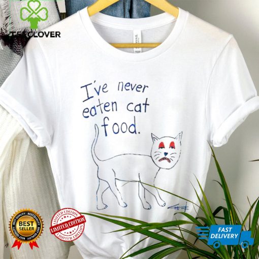 I’ve never eaten cat food hoodie, sweater, longsleeve, shirt v-neck, t-shirt