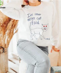 I’ve never eaten cat food hoodie, sweater, longsleeve, shirt v-neck, t-shirt