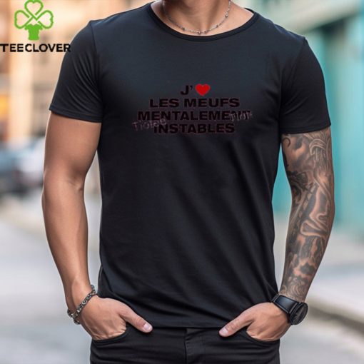 J’ Les Meufs Mentalement Instables T Shirt
