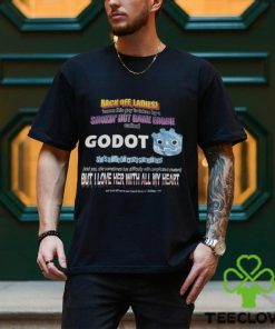 Back Off Ladies Cause This Guy Is Taken By A Hot Game Engine Called Godot Shirt