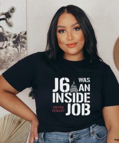 J6 Was An Inside Job Never Forget Shirt