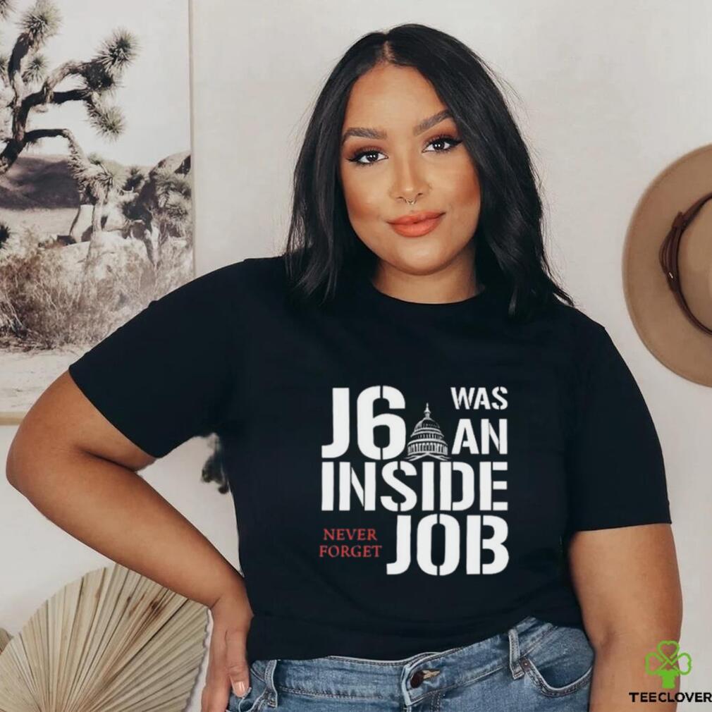 J6 Was An Inside Job Never Forget Shirt J6 Was An Inside Job Never Forget Shirt