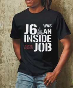 J6 Was An Inside Job Never Forget Shirt