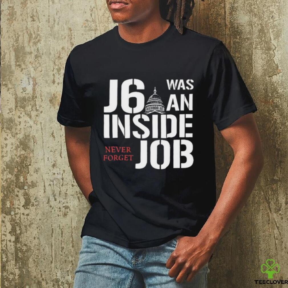 J6 Was An Inside Job Never Forget Shirt J6 Was An Inside Job Never Forget Shirt