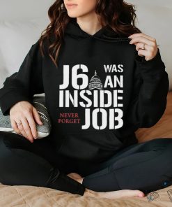 J6 Was An Inside Job Never Forget Shirt