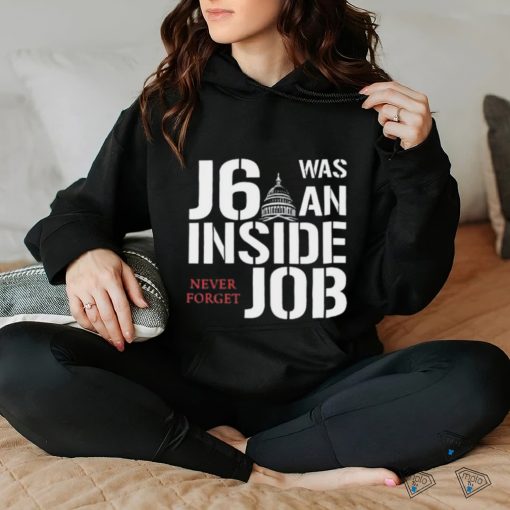 J6 Was An Inside Job Never Forget Shirt