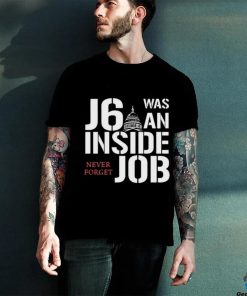 J6 Was An Inside Job Never Forget Shirt