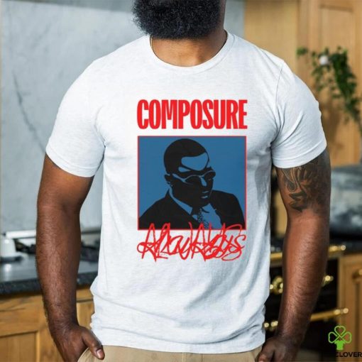 Composure Always Shirt