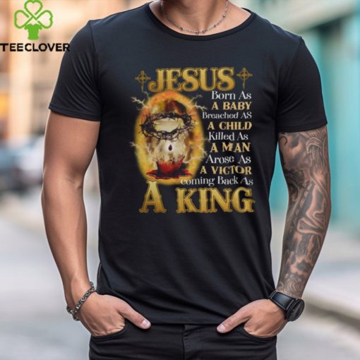 JESUS BORN AS A BABY COMING BACK AS A KING, JESUS T SHIRT