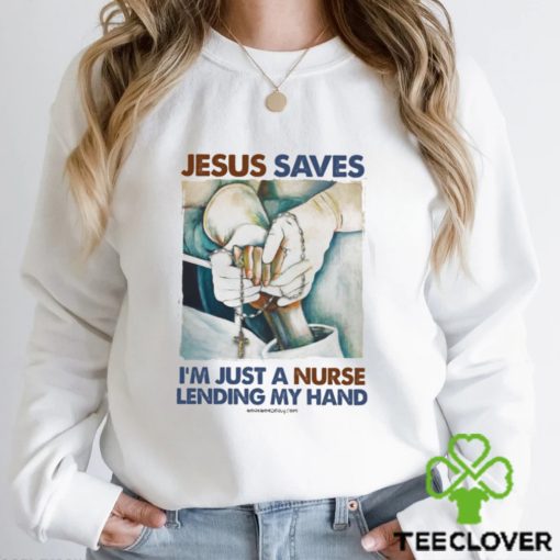 JESUS SAVES I’M JUST A NURSE LENDING MY HAND Classic T Shirt